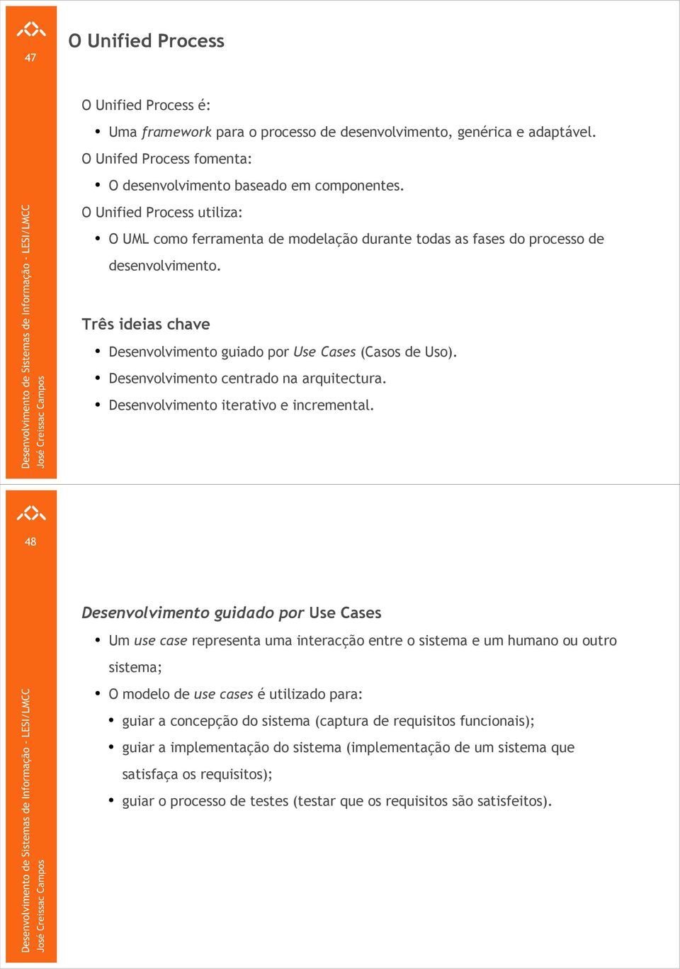 Desenvolvimento centrado na arquitectura. Desenvolvimento iterativo e incremental.