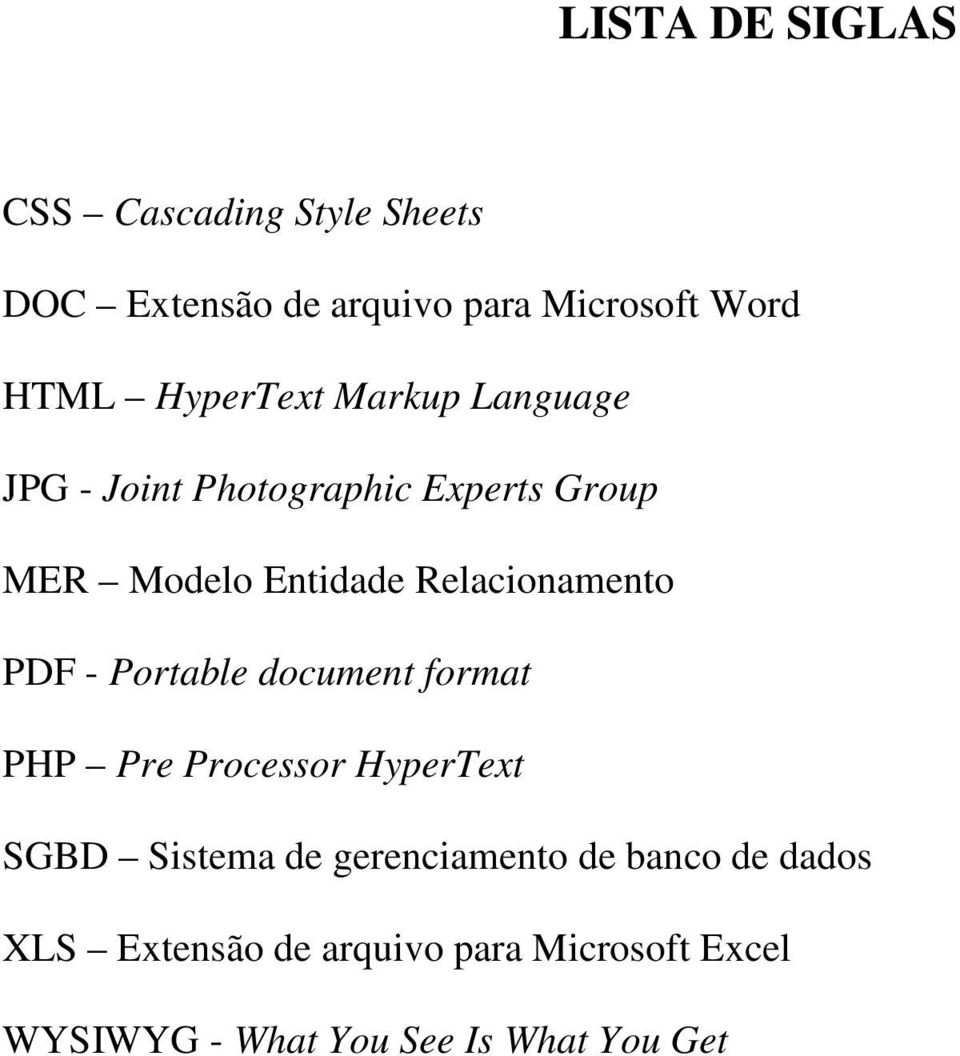 Relacionamento PDF - Portable document format PHP Pre Processor HyperText SGBD Sistema de