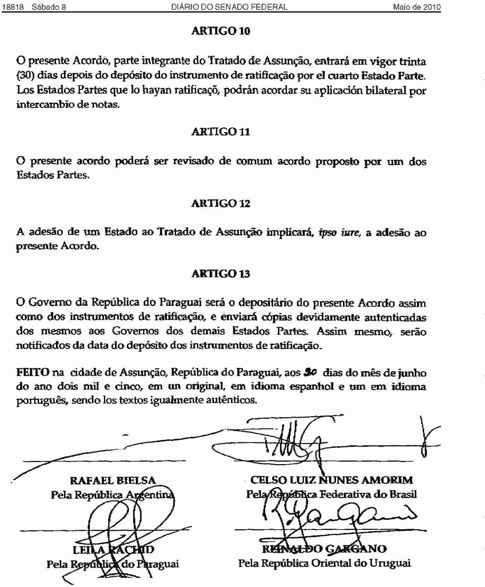 ARTIGO 11 o presente acordo poderá ser revisado de comum acordo proposto por um dos Estados Partes. ARTIGOl2 A adesão de um Estado ao Tratado de Assunção implicará.