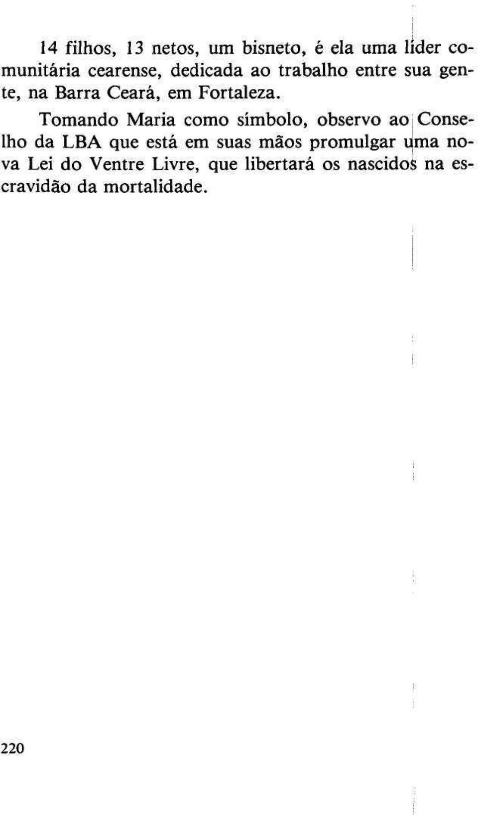 Tomando Maria como símbolo, observo ao Conselho da LBA que está em suas mãos