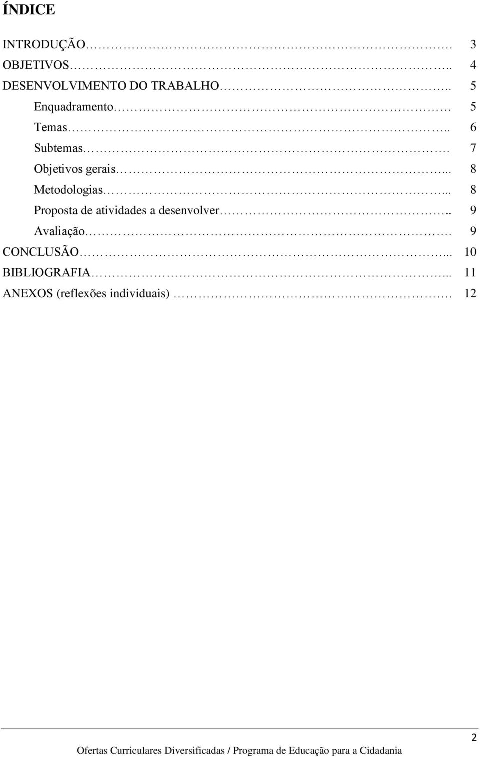 .. 8 Metodologias... 8 Proposta de atividades a desenvolver.