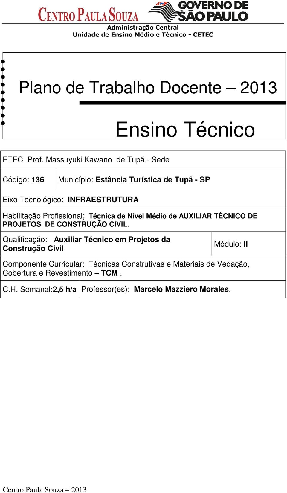 INFRAESTRUTURA Habilitação Profissional; Técnica de Nível Médio de AUXILIAR TÉCNICO DE PROJETOS DE CONSTRUÇÃO CIVIL.