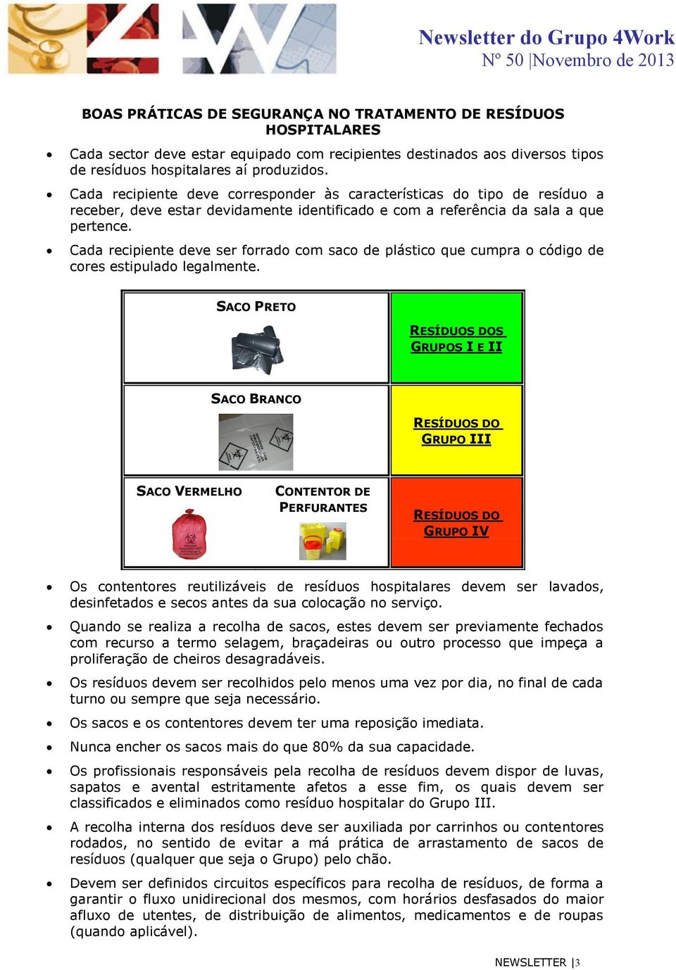 Cada recipiente deve ser forrado com saco de plástico que cumpra o código de cores estipulado legalmente.