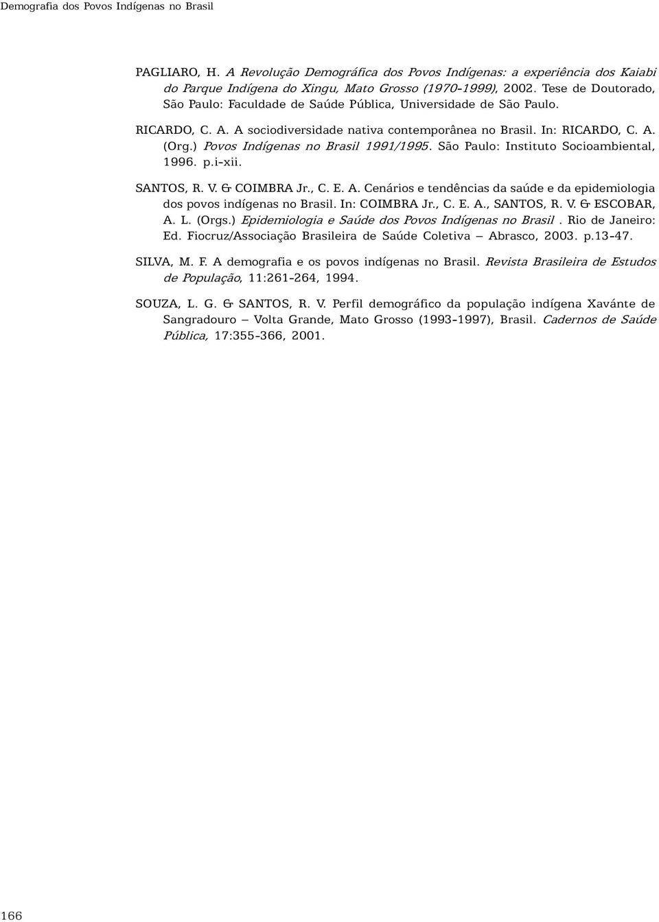 ) Povos Indígenas no Brasil 1991/1995. São Paulo: Instituto Socioambiental, 1996. p.i-xii. SANTOS, R. V. & COIMBRA Jr., C. E. A.