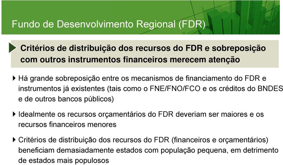 BNDES e de outros bancos públicos) Idealmente os recursos orçamentários do FDR deveriam ser maiores e os recursos financeiros menores Critérios de