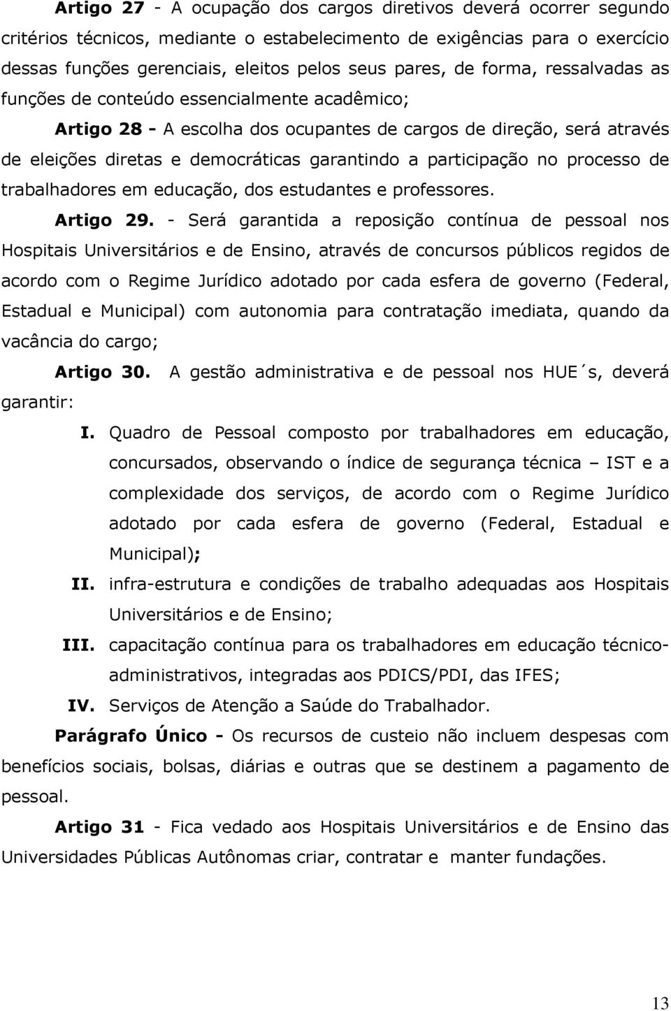 participação no processo de trabalhadores em educação, dos estudantes e professores. Artigo 29.