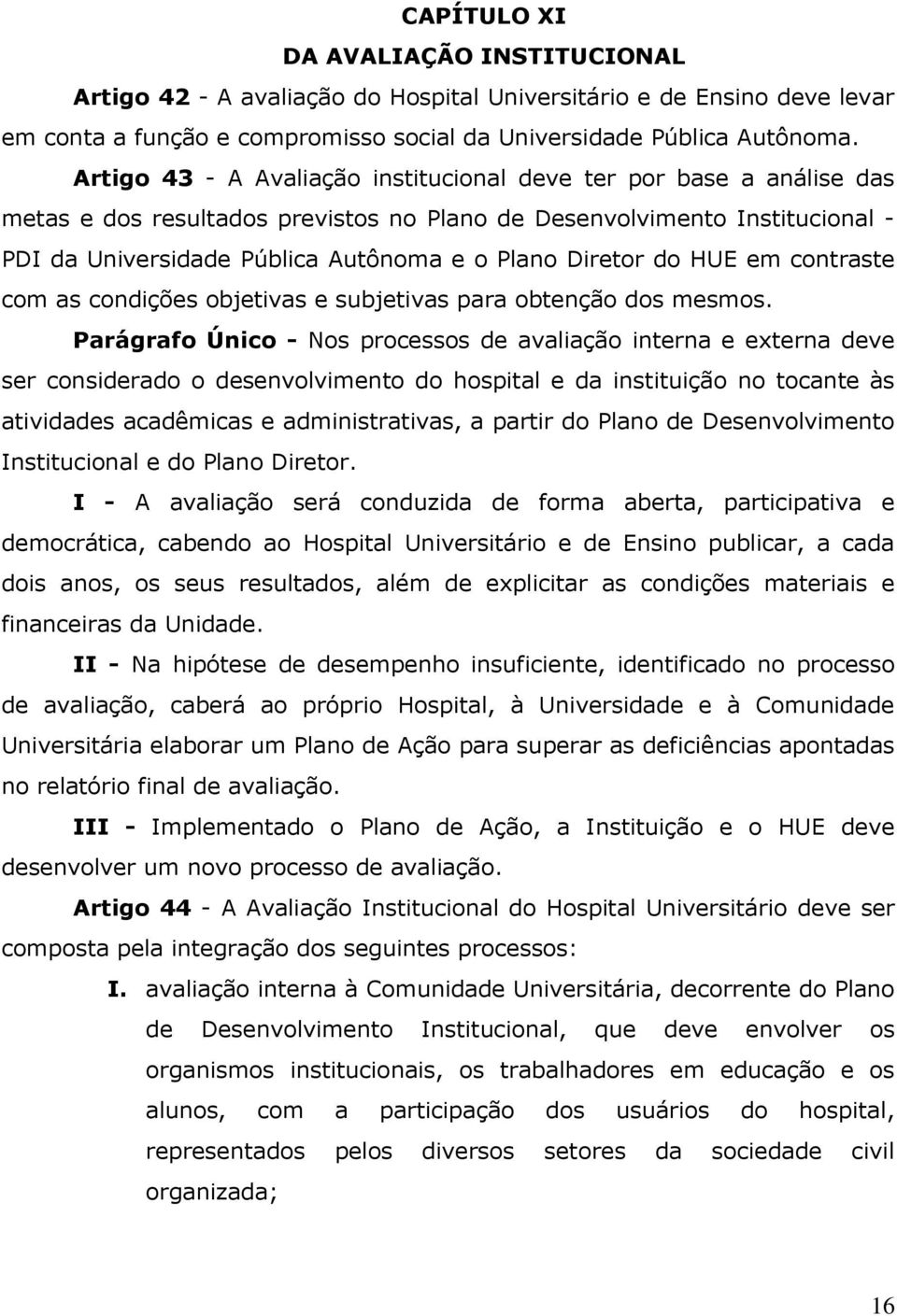 Diretor do HUE em contraste com as condições objetivas e subjetivas para obtenção dos mesmos.