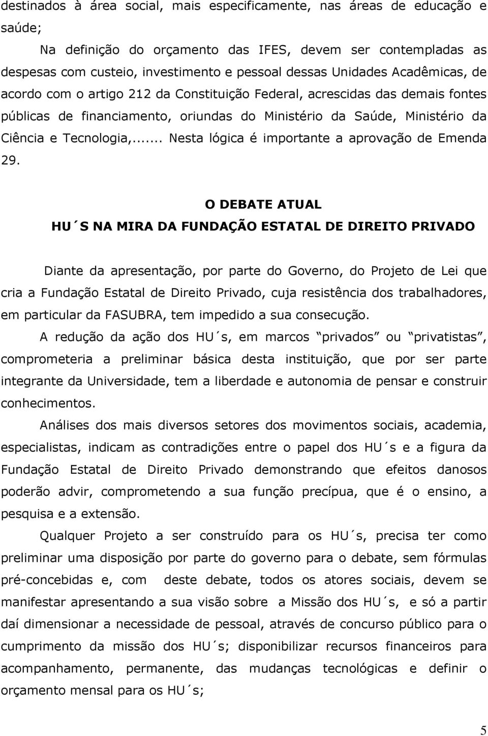 .. Nesta lógica é importante a aprovação de Emenda 29.