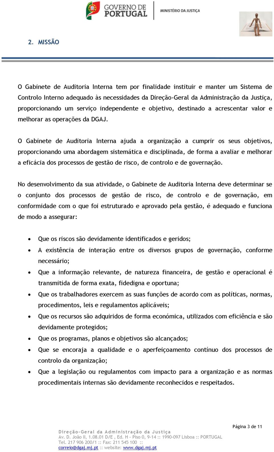 O Gabinete de Auditoria Interna ajuda a organização a cumprir os seus objetivos, proporcionando uma abordagem sistemática e disciplinada, de forma a avaliar e melhorar a eficácia dos processos de