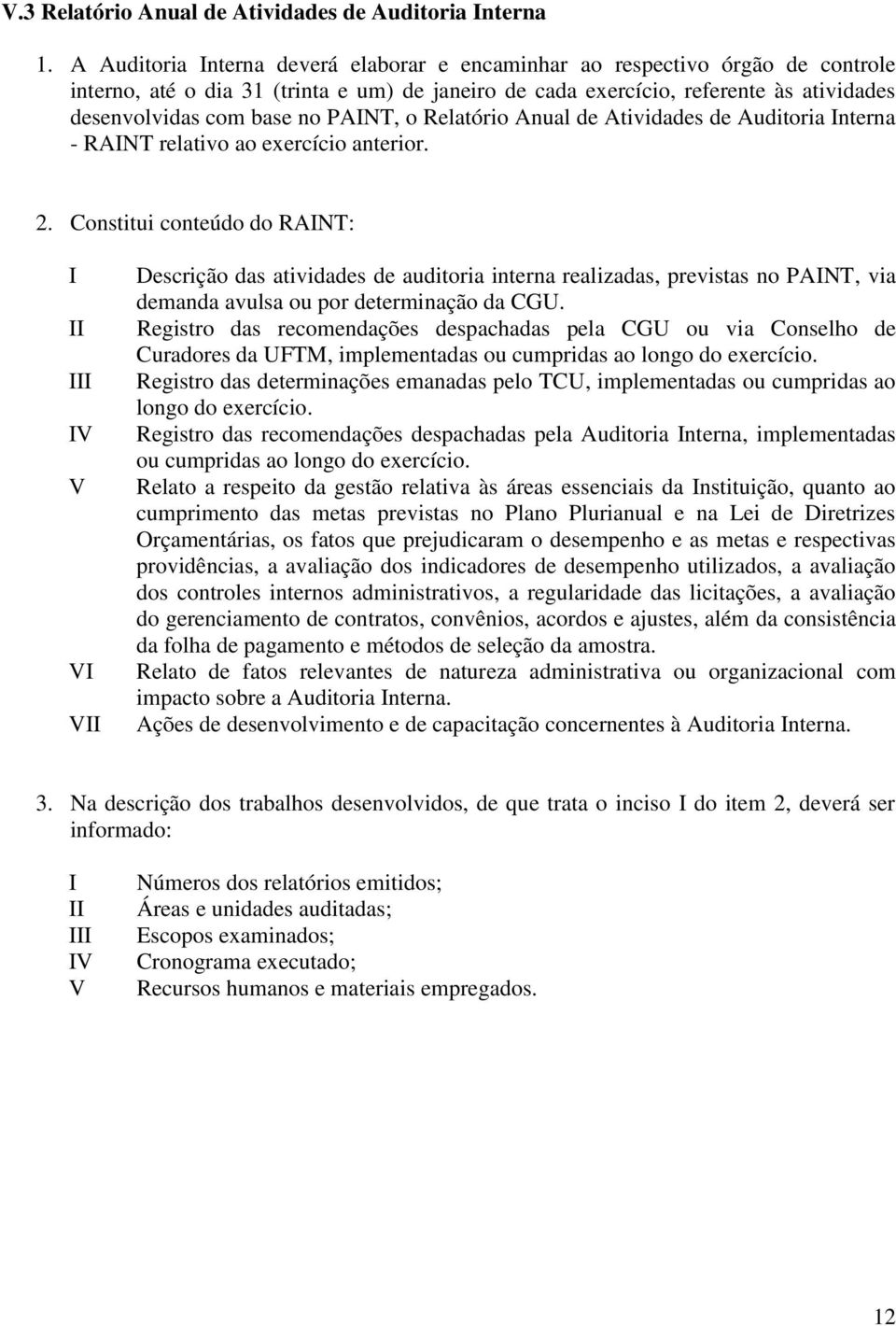 PANT, o Relatório Anual de Atividades de Auditoria nterna - RANT relativo ao exercício anterior. 2.