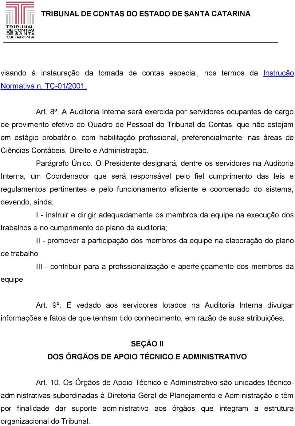 profissional, preferencialmente, nas áreas de Ciências Contábeis, Direito e Administração. Parágrafo Único.