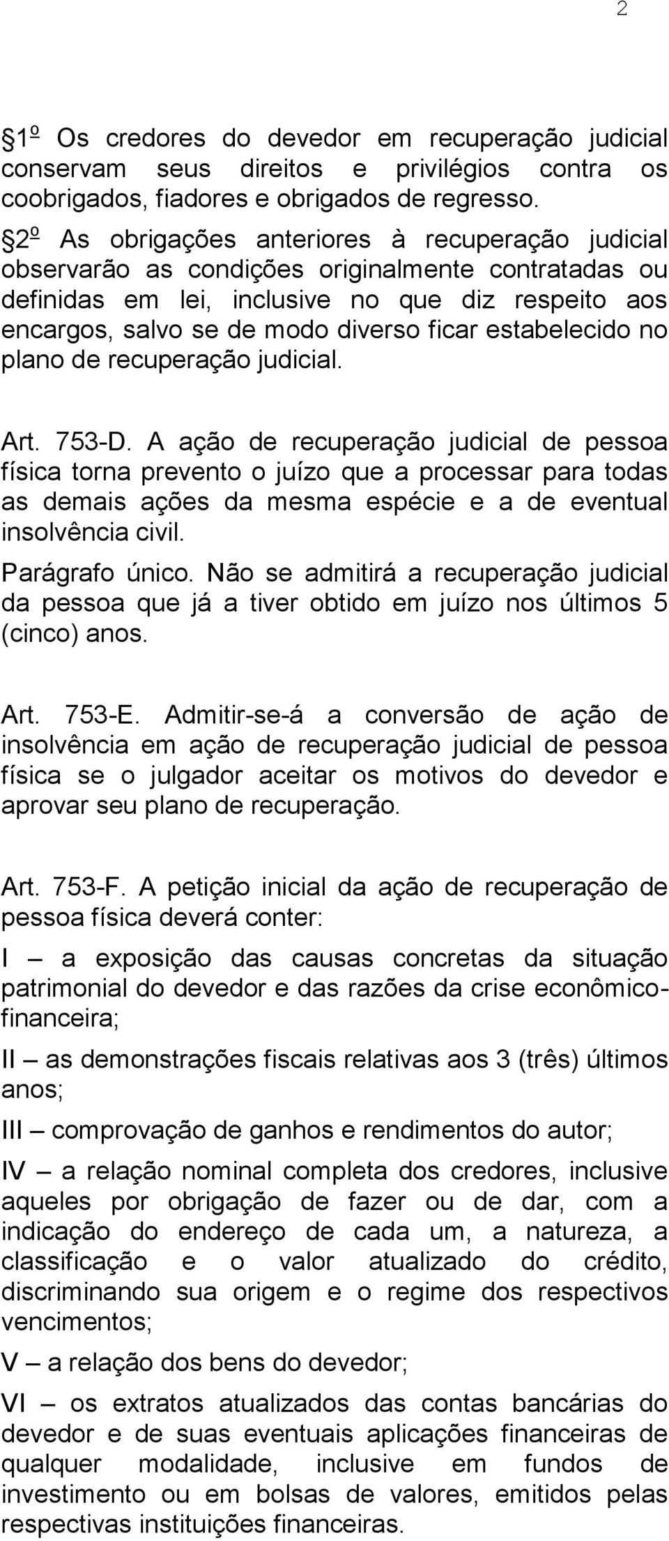 estabelecido no plano de recuperação judicial. Art. 753-D.