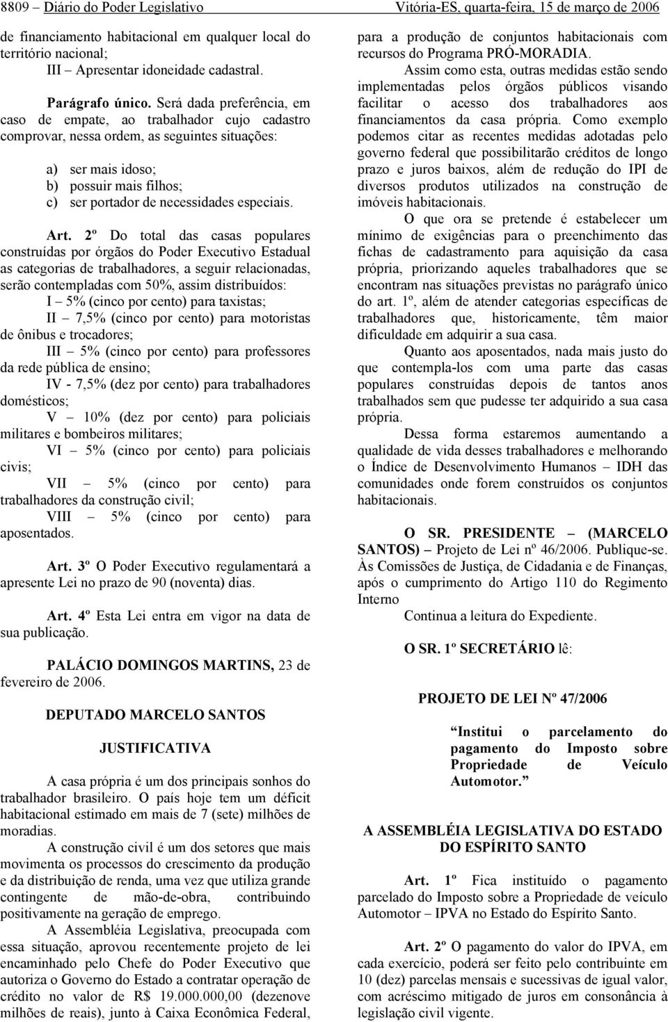 Será dada preferência, em caso de empate, ao trabalhador cujo cadastro comprovar, nessa ordem, as seguintes situações: a) ser mais idoso; b) possuir mais filhos; c) ser portador de necessidades