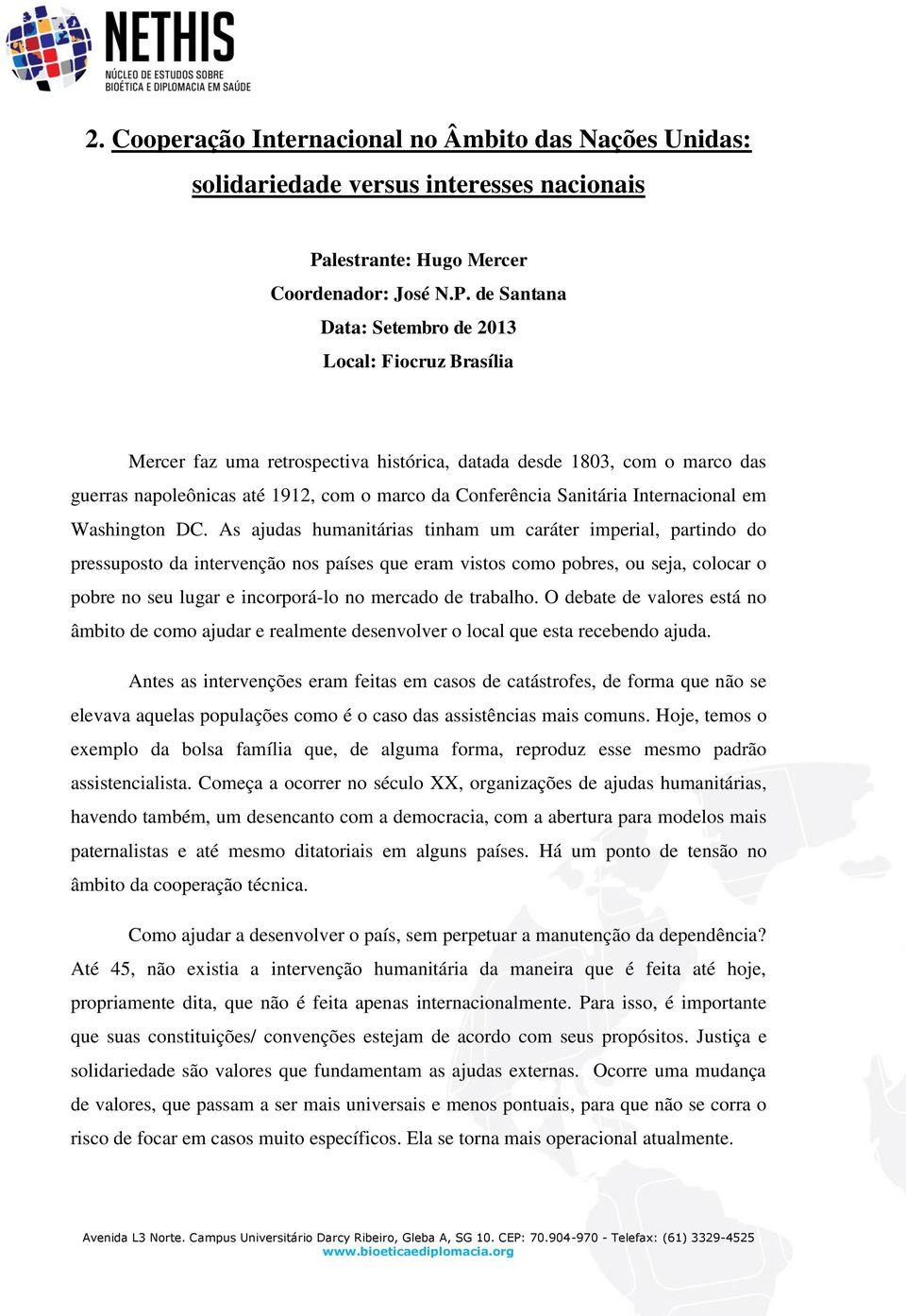 de Santana Data: Setembro de 2013 Local: Fiocruz Brasília Mercer faz uma retrospectiva histórica, datada desde 1803, com o marco das guerras napoleônicas até 1912, com o marco da Conferência