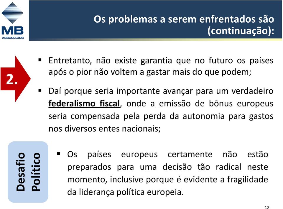 para um verdadeiro federalismo fiscal, onde a emissão de bônus europeus seria compensada pela perda da autonomia para gastos nos
