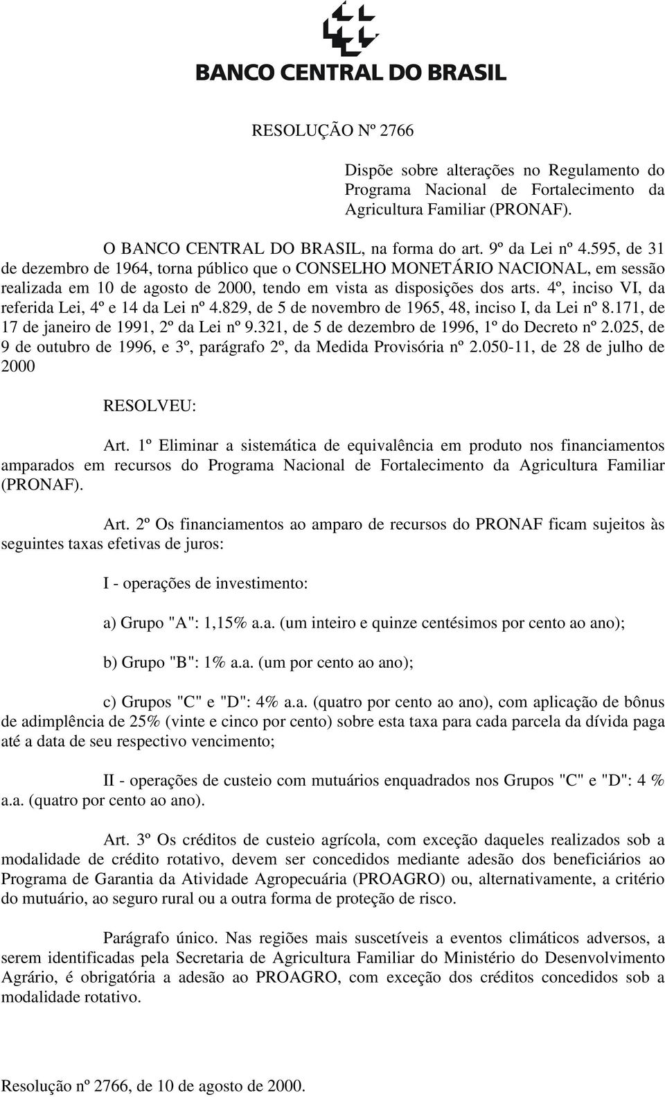 4º, inciso VI, da referida Lei, 4º e 14 da Lei nº 4.829, de 5 de novembro de 1965, 48, inciso I, da Lei nº 8.171, de 17 de janeiro de 1991, 2º da Lei nº 9.