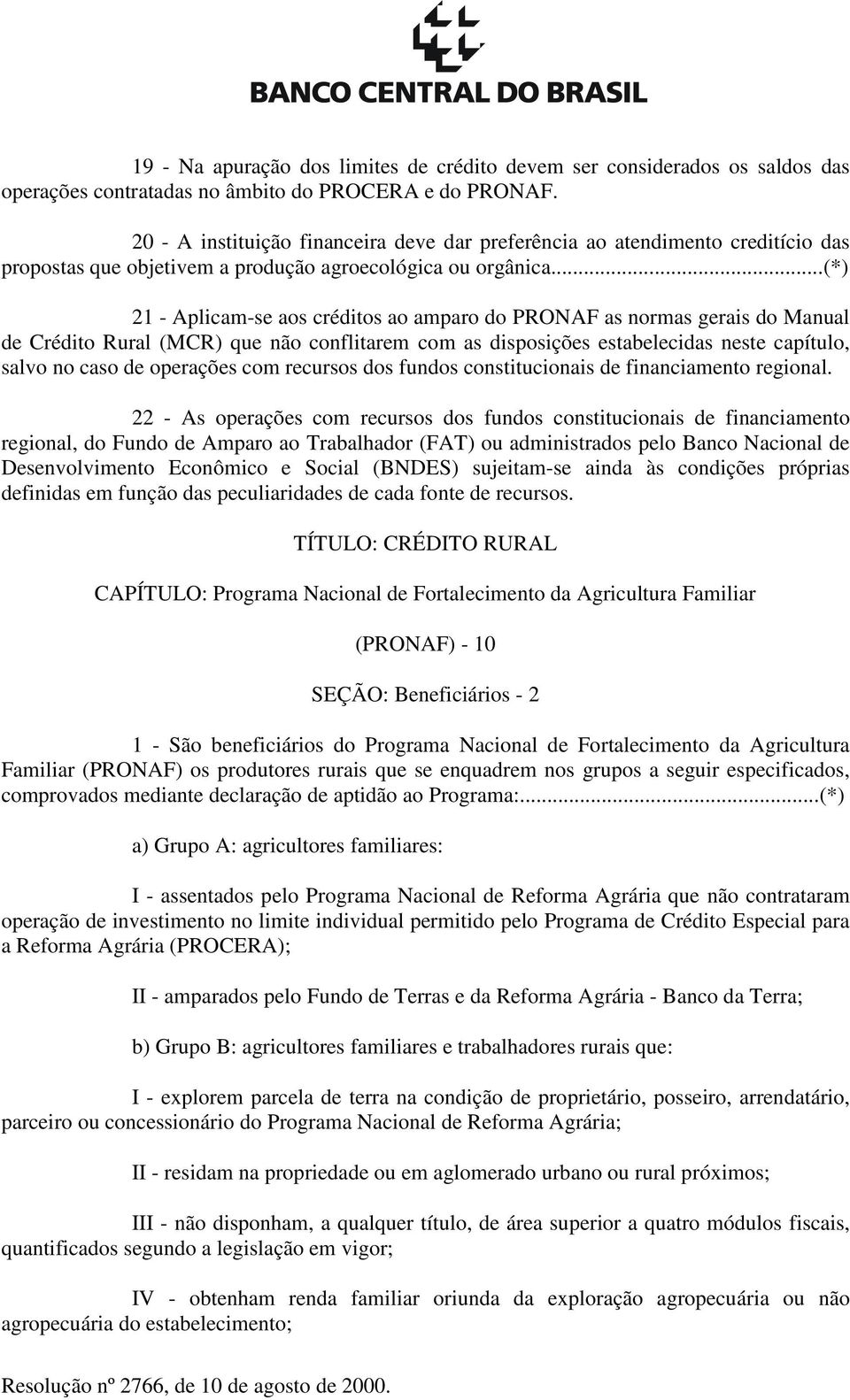 ..(*) 21 - Aplicam-se aos créditos ao amparo do PRONAF as normas gerais do Manual de Crédito Rural (MCR) que não conflitarem com as disposições estabelecidas neste capítulo, salvo no caso de