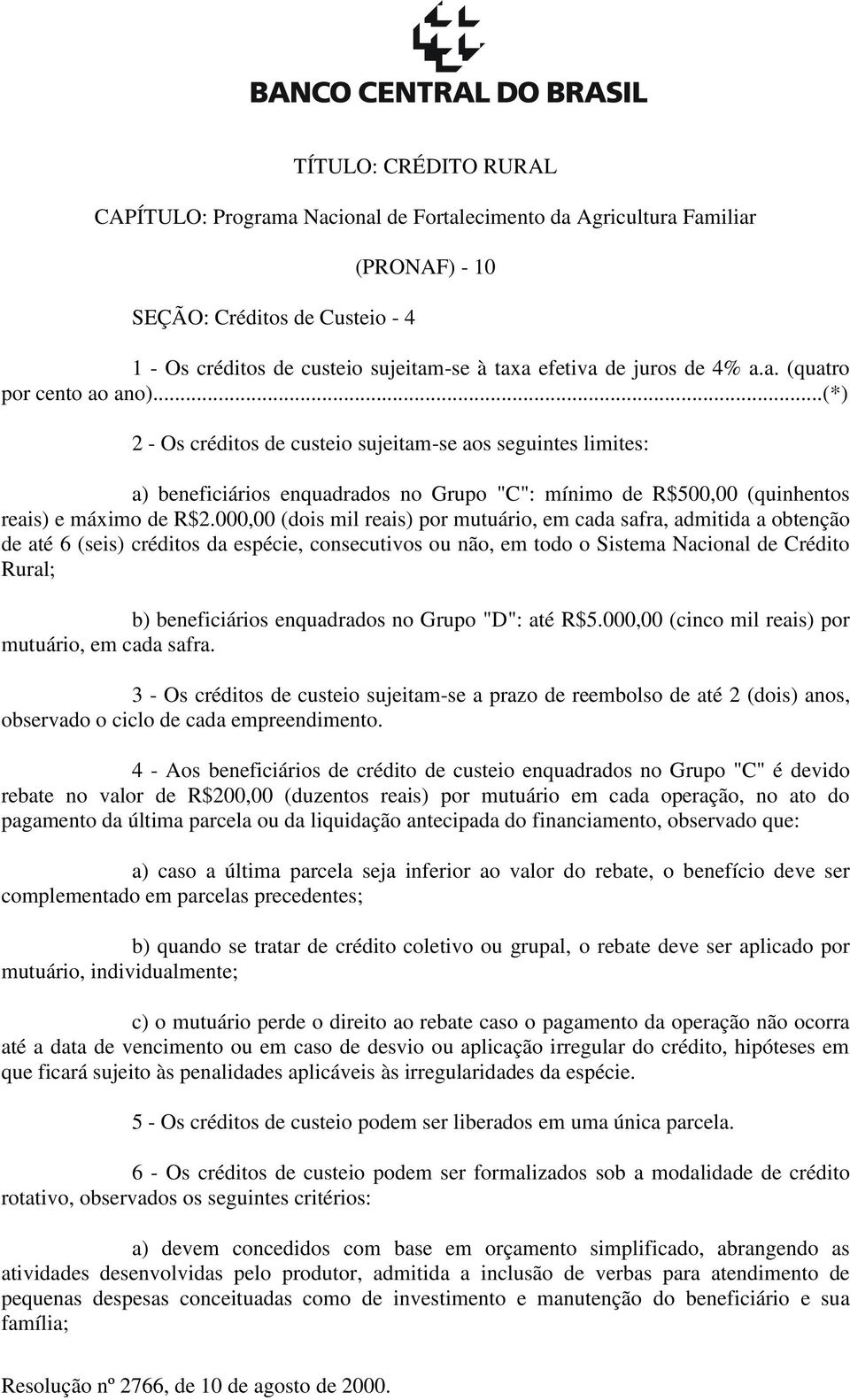 000,00 (dois mil reais) por mutuário, em cada safra, admitida a obtenção de até 6 (seis) créditos da espécie, consecutivos ou não, em todo o Sistema Nacional de Crédito Rural; b) beneficiários