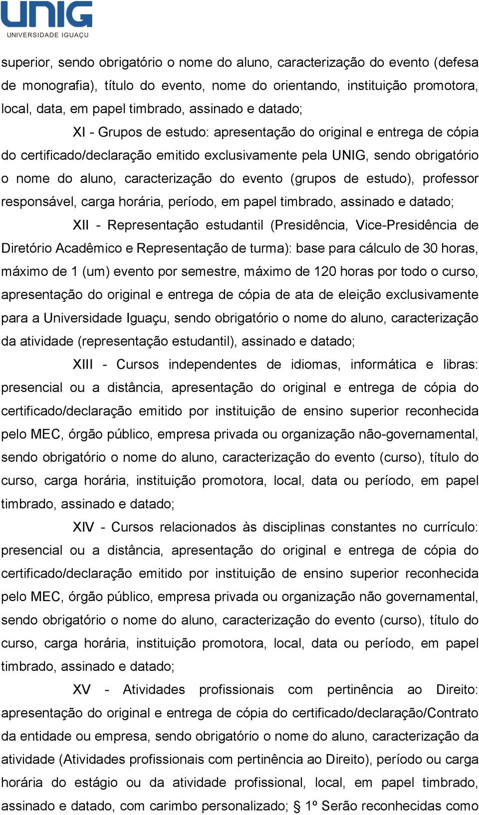 responsável, carga horária, período, em papel XII - Representação estudantil (Presidência, Vice-Presidência de Diretório Acadêmico e Representação de turma): base para cálculo de 30 horas, máximo de