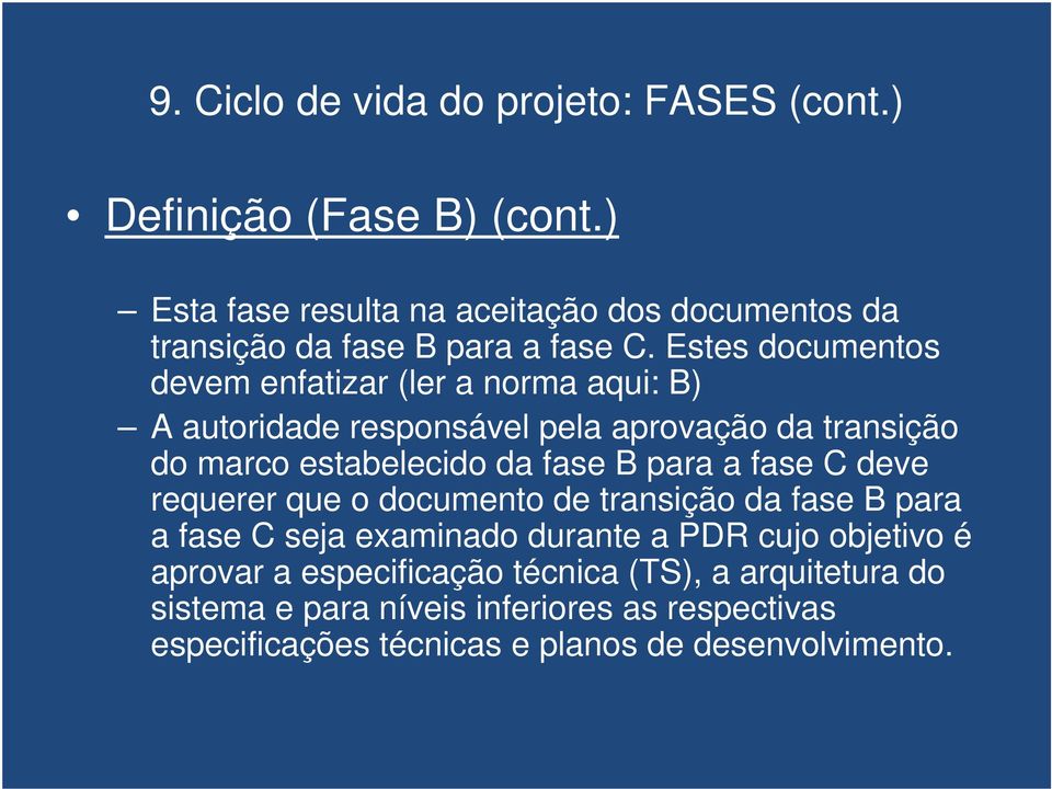 Estes documentos devem enfatizar (ler a norma aqui: B) A autoridade responsável pela aprovação da transição do marco estabelecido da fase B