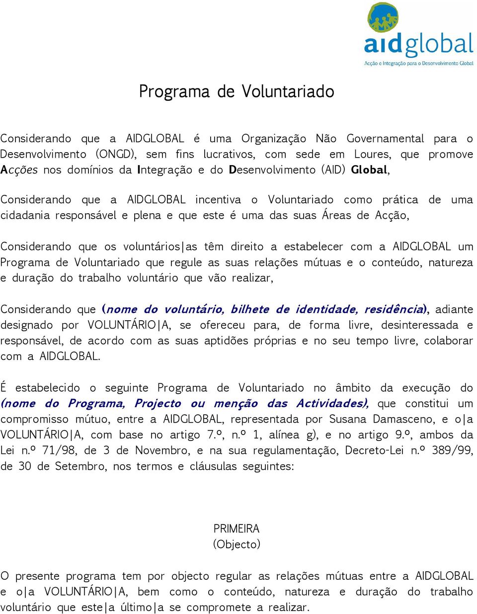 Considerando que os voluntários as têm direito a estabelecer com a AIDGLOBAL um Programa de Voluntariado que regule as suas relações mútuas e o conteúdo, natureza e duração do trabalho voluntário que