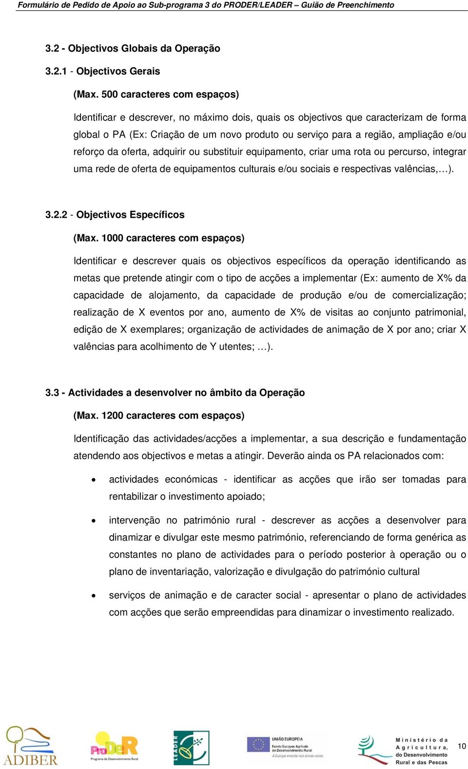 reforço da oferta, adquirir ou substituir equipamento, criar uma rota ou percurso, integrar uma rede de oferta de equipamentos culturais e/ou sociais e respectivas valências, ). 3.2.