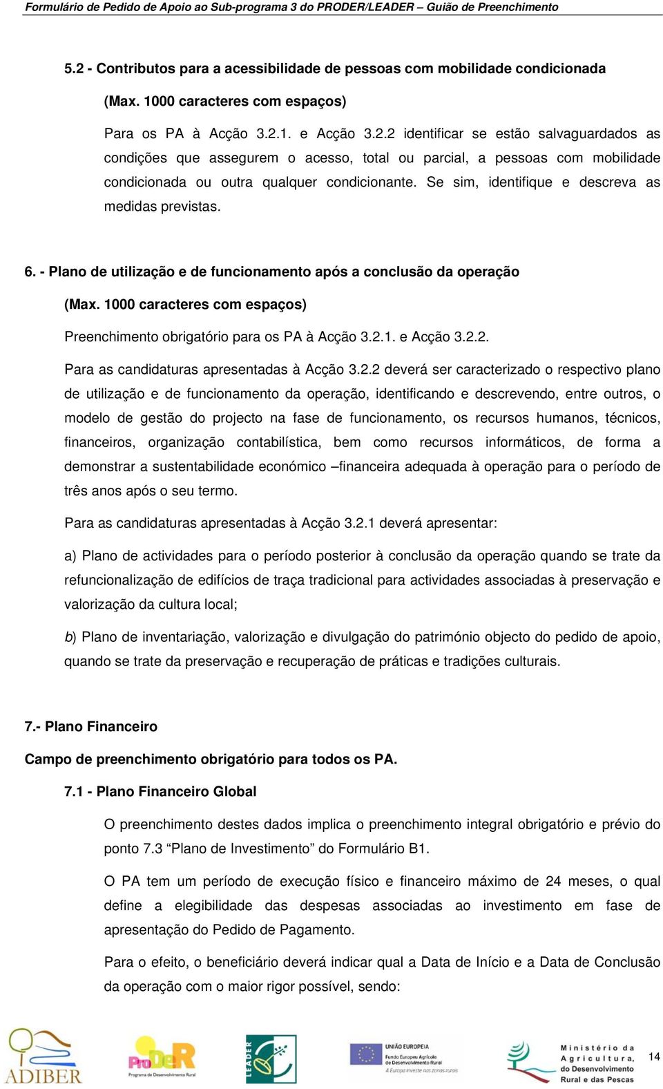 1000 caracteres com espaços) Preenchimento obrigatório para os PA à Acção 3.2.