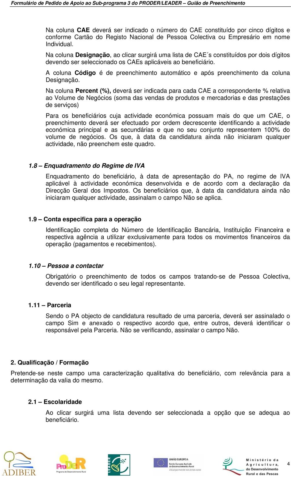 A coluna Código é de preenchimento automático e após preenchimento da coluna Designação.