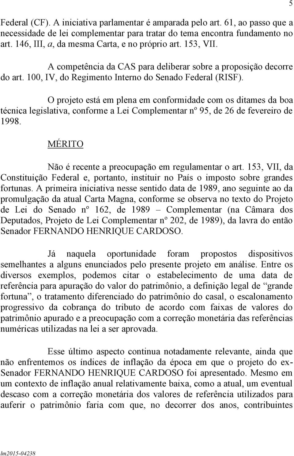 O projeto está em plena em conformidade com os ditames da boa técnica legislativa, conforme a Lei Complementar nº 95, de 26 de fevereiro de 1998.