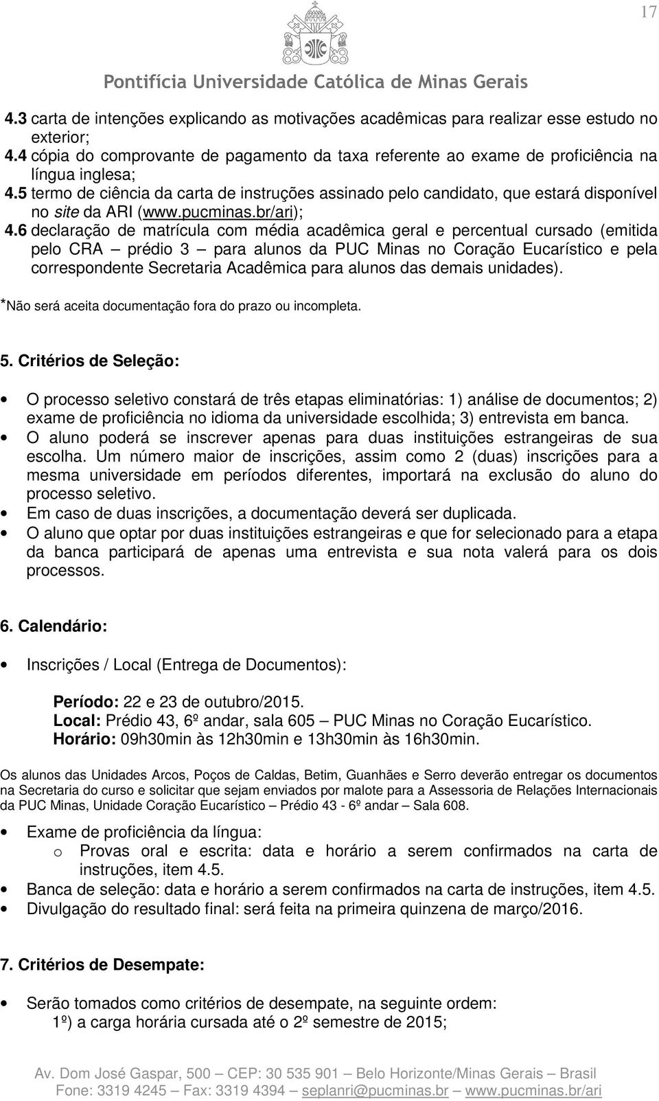 5 termo de ciência da carta de instruções assinado pelo candidato, que estará disponível no site da ARI (www.pucminas.br/ari); 4.