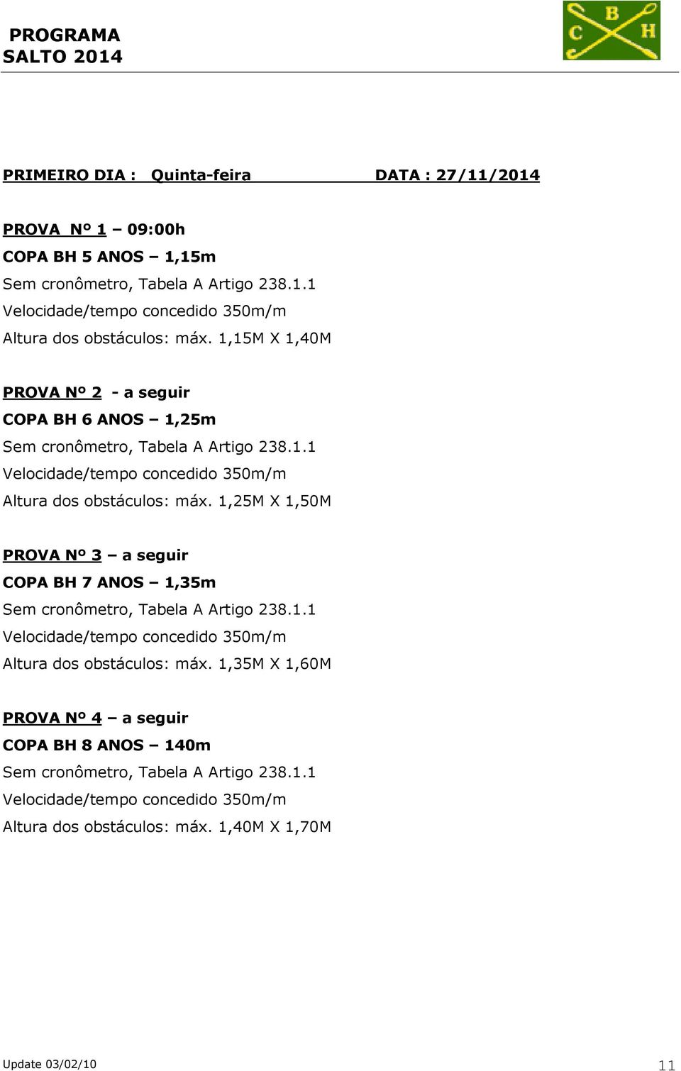 1,15M X 1,40M PROVA Nº 2 - a seguir COPA BH 6 ANOS 1,25m Altura dos  1,25M X 1,50M PROVA Nº 3 a