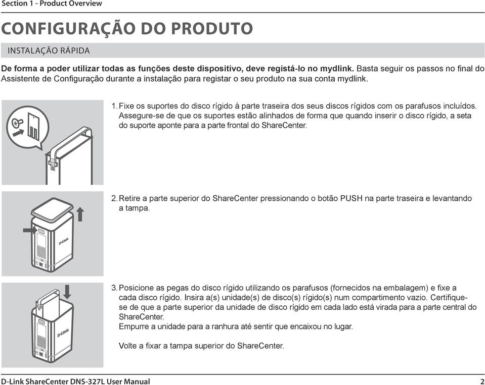 Fixe os suportes do disco rígido à parte traseira dos seus discos rígidos com os parafusos incluídos.