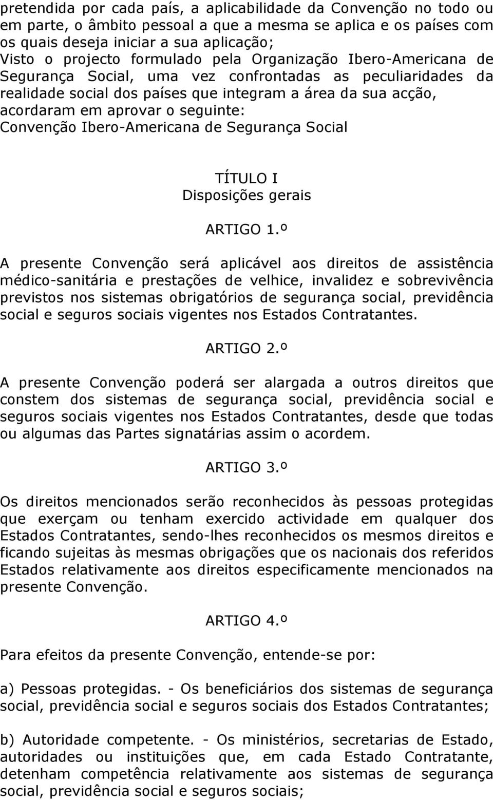 seguinte: Convenção Ibero-Americana de Segurança Social TÍTULO I Disposições gerais ARTIGO 1.