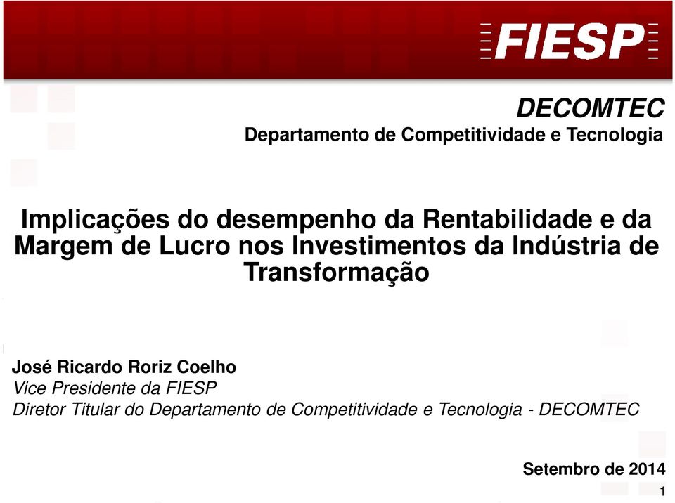 Transformação José Ricardo Roriz Coelho Vice Presidente da FIESP Diretor