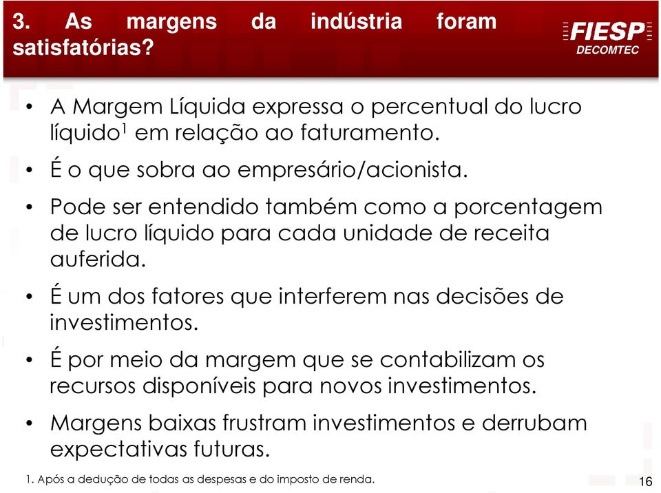 É um dos fatores que interferem nas decisões de investimentos.