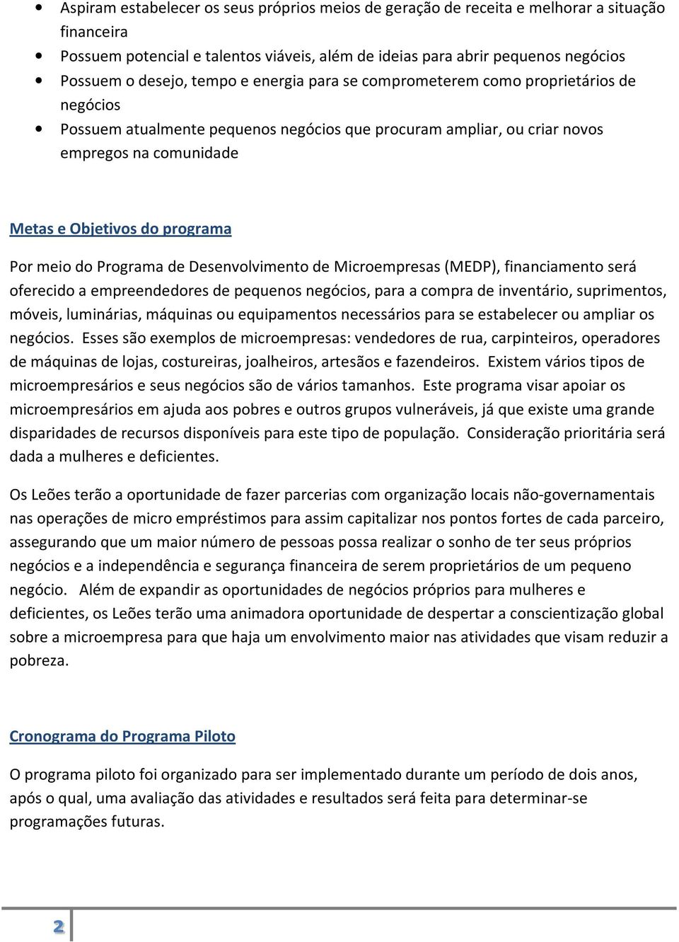 meio do Programa de Desenvolvimento de Microempresas (MEDP), financiamento será oferecido a empreendedores de pequenos negócios, para a compra de inventário, suprimentos, móveis, luminárias, máquinas