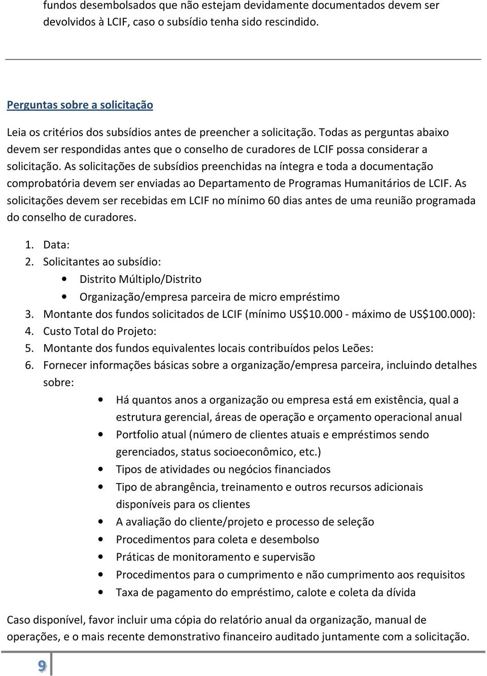 Todas as perguntas abaixo devem ser respondidas antes que o conselho de curadores de LCIF possa considerar a solicitação.