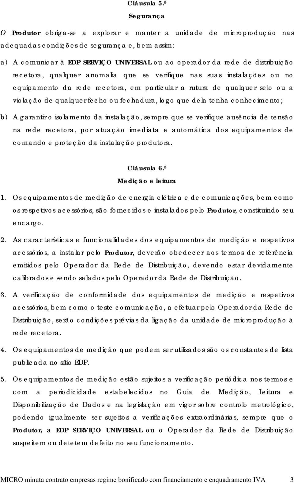 distribuição recetora, qualquer anomalia que se verifique nas suas instalações ou no equipamento da rede recetora, em particular a rutura de qualquer selo ou a violação de qualquer fecho ou