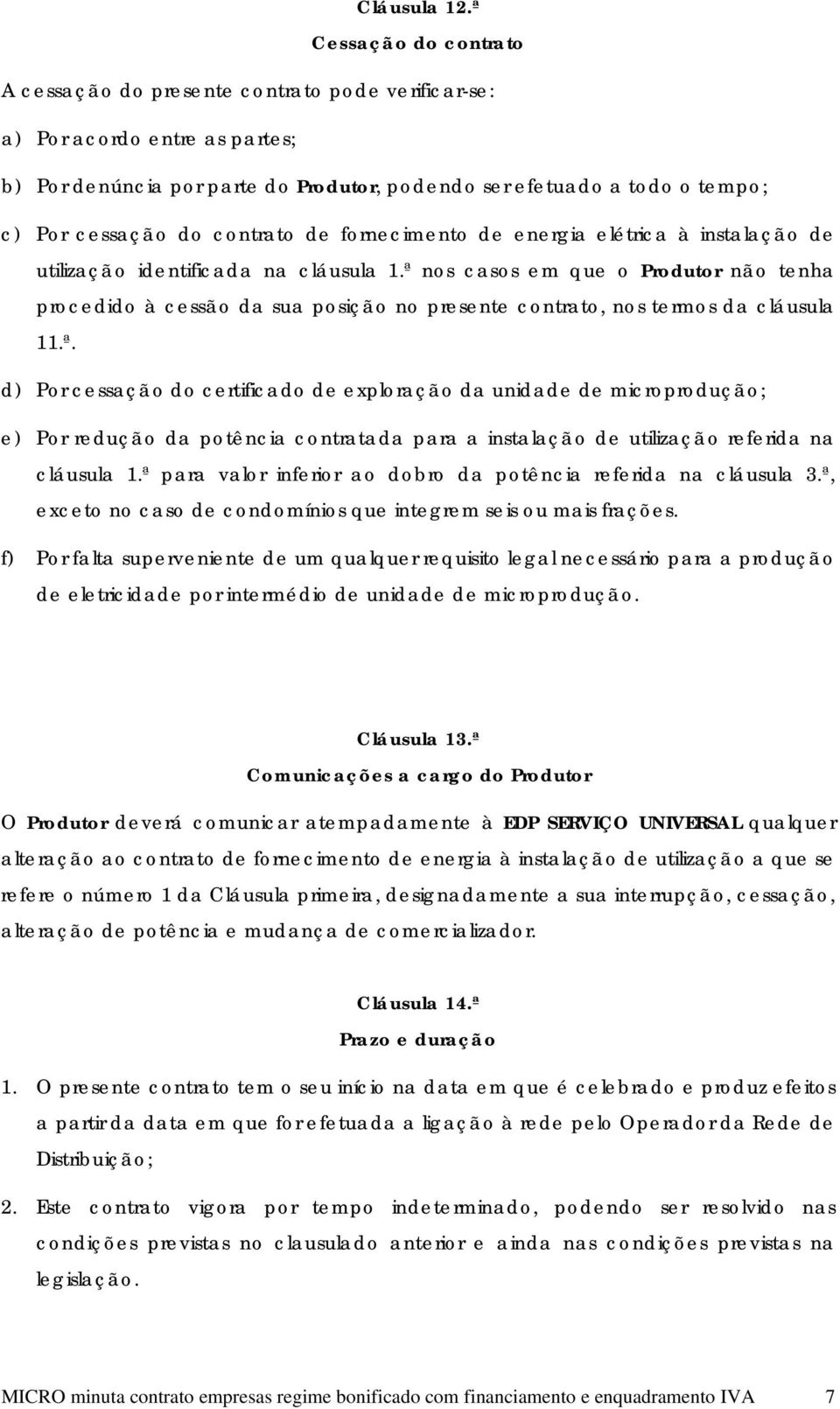 contrato de fornecimento de energia elétrica à instalação de utilização identificada na cláusula 1.