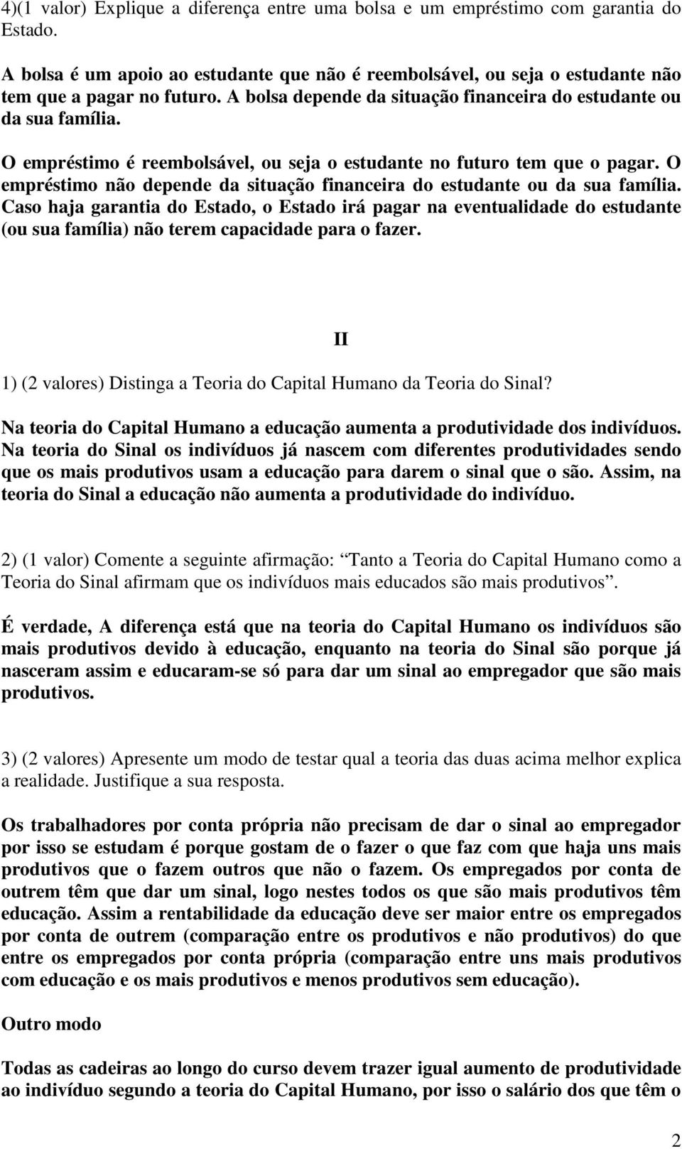 O empréstimo não depende da situação financeira do estudante ou da sua família.