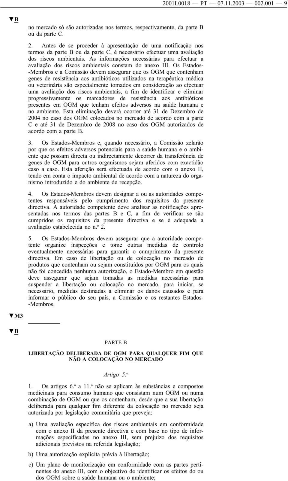 As informações necessárias para efectuar a avaliação dos riscos ambientais constam do anexo III.