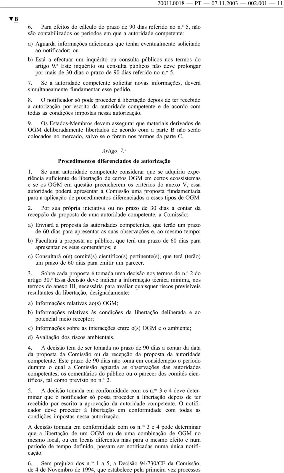 consulta públicos nos termos do artigo 9. o Este inquérito ou consulta públicos não deve prolongar por mais de 30 dias o prazo de 90 dias referido no n. o 5. 7.