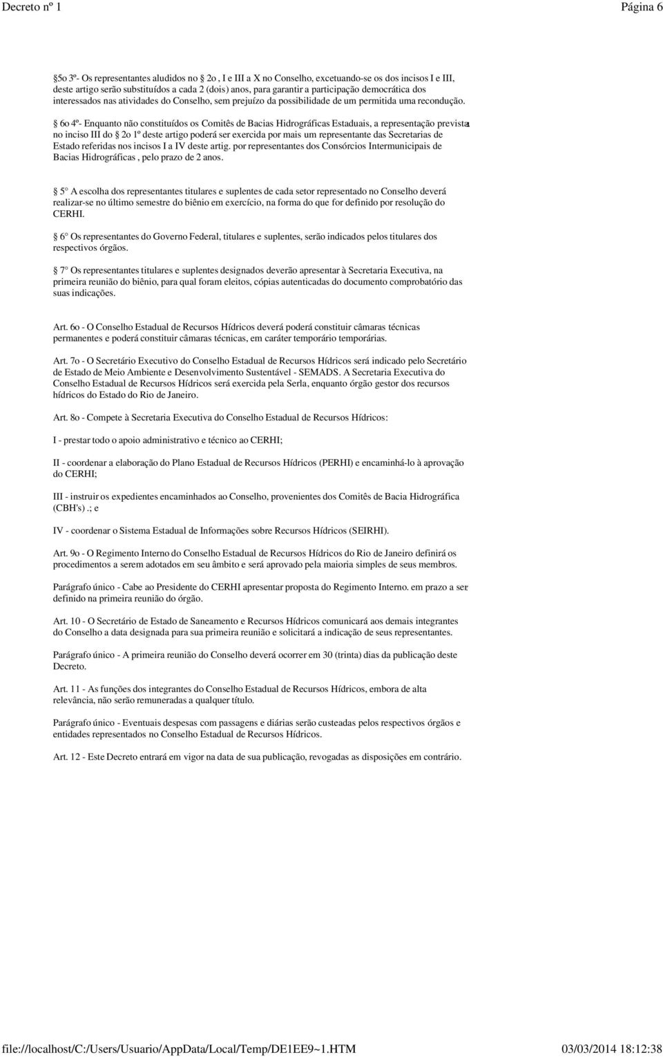 6o 4º- Enquanto não constituídos os Comitês de Bacias Hidrográficas Estaduais, a representação prevista no inciso III do 2o 1º deste artigo poderá ser exercida por mais um representante das