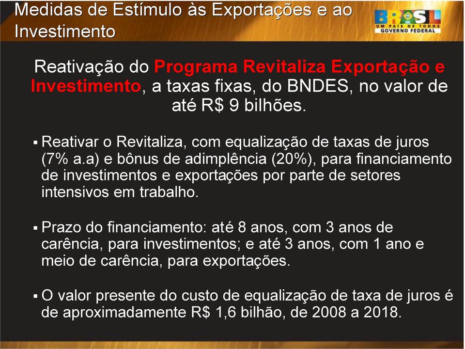 a) e bônus de adimplência (20%), para financiamento de investimentos e exportações por parte de setores intensivos em trabalho.