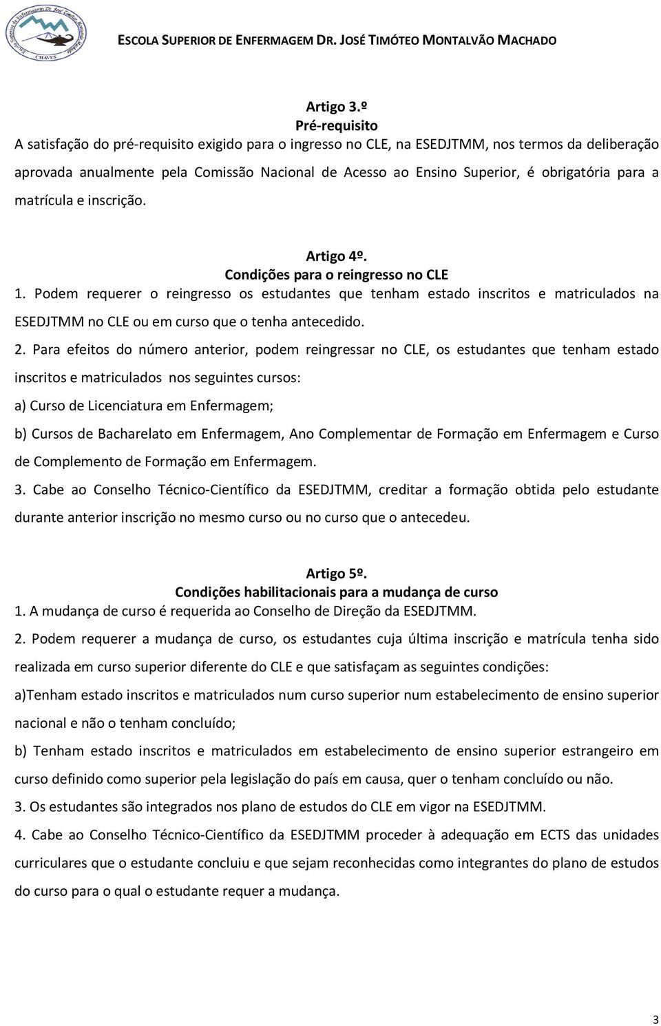 obrigatória para a matrícula e inscrição. Artigo 4º. Condições para o reingresso no CLE 1.