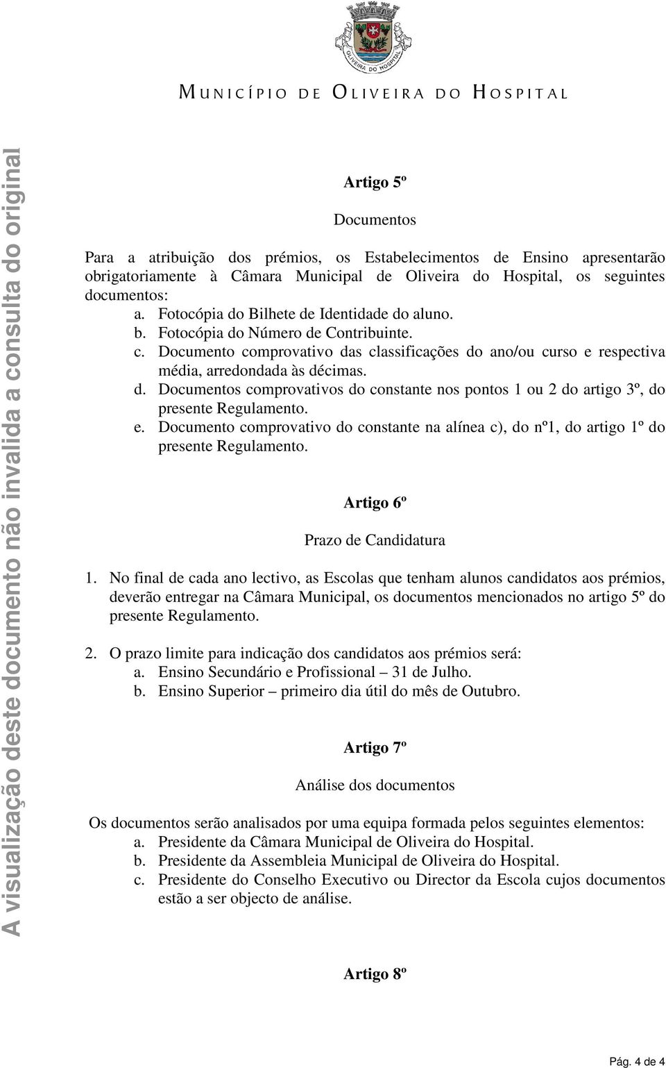 Documento comprovativo do constante na alínea c), do nº1, do artigo 1º do Artigo 6º Prazo de Candidatura 1.