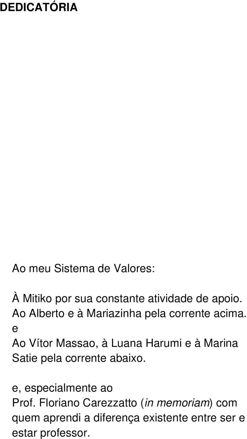 e Ao Vítor Massao, à Luana Harumi e à Marina Satie pela corrente abaixo.