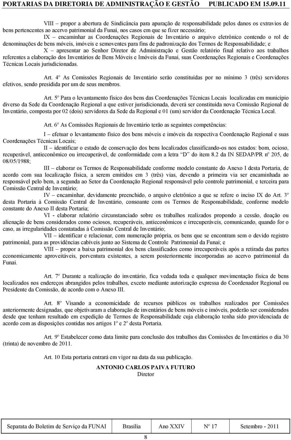 X apresentar ao Senhor Diretor de Administração e Gestão relatório final relativo aos trabalhos referentes a elaboração dos Inventários de Bens Móveis e Imóveis da Funai, suas Coordenações Regionais