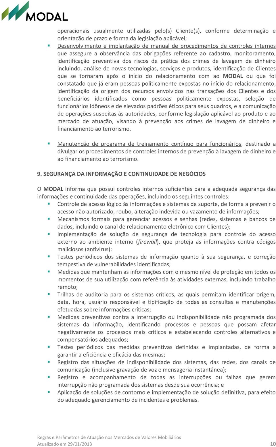 de novas tecnologias, serviços e produtos, identificação de Clientes que se tornaram após o início do relacionamento com ao MODAL ou que foi constatado que já eram pessoas politicamente expostas no