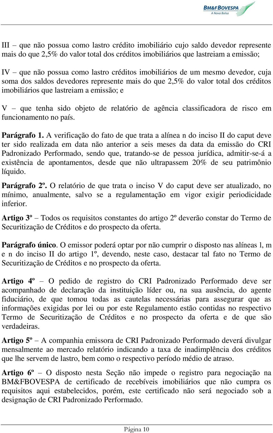 relatório de agência classificadora de risco em funcionamento no país. Parágrafo 1.